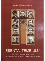 Mihai Cimpoi - Esenta temeiului. Eseuri monografice despre inceputurile literaturii romane (Editia: 2013) foto
