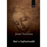 Ami a legfontosabb - J&oacute;zef Tischner