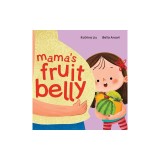 Mama's Fruit Belly - New Baby Sibling and Pregnancy Story for Big Sister: Pregnancy and New Baby Anticipation Through the Eyes of a Child