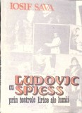 CU LUDOVIC SPIESS PRIN TEATRELE LIRICE ALE LUMII-IOSIF SAVA-350027