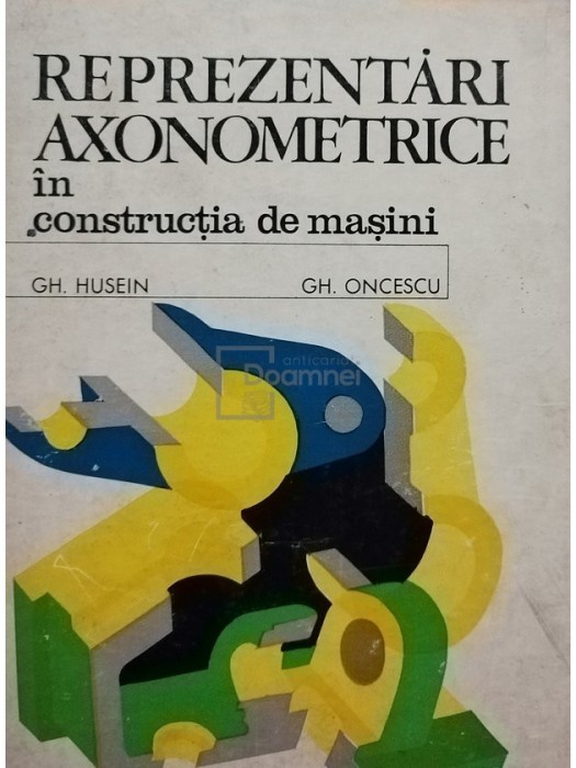 Gh. Husein - Reprezentari axonometrice in constructia de masini (Editia: 1975)