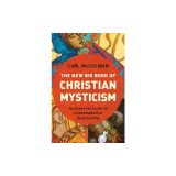 The New Big Book of Christian Mysticism: An Essential Guide to Contemplative Spirituality