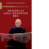 Viata trece ca un glont. Memoriile unui reporter BBC - Dorian Galbinski