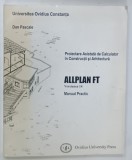 PROIECTARE ASISTATA CALCULATOR CONSTRUCTII ARHITECTURA ALLPLAN FT VERSIUNE 14 DAN PASCALE 1998 Editura Ovidius University Press