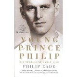 Young Prince Philip Carte straina Biografia Printului Philip Viata sa inainte de Incoronare De Philip Eade Carti in Engleza