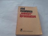 VLAD MUSATESCU AVENTURI APROXIMATIVE VOL1 RF21/1, 1977