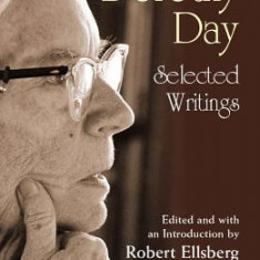 Dorothy Day: Selected Writings; By Little and by Little