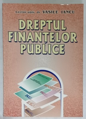 DREPTUL FINANTELOR PUBLICE de VASILE IANCU , 2002 , PREZINTA SUBLINIERI * foto