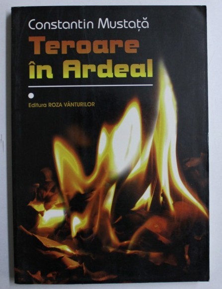 Teroare in Ardeal vol. 1 / Constantin Mustata Teroare in Ardeal vol. 1 / Constantin Mustata