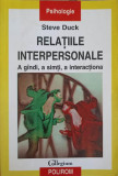 RELATIILE INTERPERSONALE. A GANDI, A SIMTI, A INTERACTIONA-STEVE DUCK