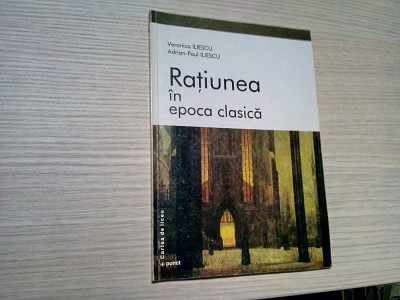 RATIUNEA IN EPOCA CLASICA - Veronica Iliescu (dedicatie-autograf), Adrian-Paul Iliescu - Editura Punct, Cartea de Liceu, 2001, 60 p. foto