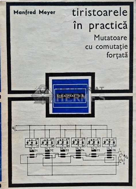 Tiristoarele in practica. Mutatoare cu comutatie fortata - 1970 - Manfred Meyer (E137)