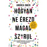 Hogyan ne &eacute;rezd magad sz*rul - 14 rossz szok&aacute;s, ami a boldogs&aacute;god &uacute;tj&aacute;ban &aacute;ll - Andrea Owen