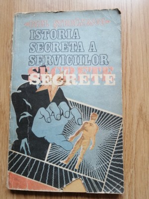 Istoria secreta a Serviciilor Secrete - Paul Stefanescu foto