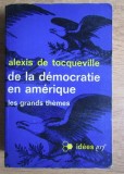 Alexis de Tocqueville - De la democratie en amerique - Les grands themes