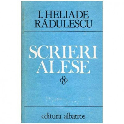 Ion Heliade Radulescu - Scrieri alese - 102009 foto