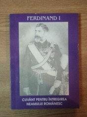 FERDINAND I, CUVANT PENTRU INTREGIREA NEAMULUI ROMANESC, 1994 de NECULAI MOGHIOR, ION DANILA SI LEONIDA MOISE