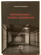 Penitenciarul, ultima autoritate, Florian Gheorghe, Psihologie Judiciara, Psihiatrie, Sociologie, Asistenta Sociala, Drept, Criminologie.