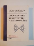 DOCUMENTELE REDESTEPTARII MACEDOROMANE de VICTOR PAPACOSTEA , MIHAIL REGLEANU 2012