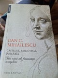 CASTELUL BIBLIOTECA PUSCARIA TREI VAMI ALE FEMINITATII EXEMPLARE , DAN C. MIHAILESCU