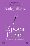 Cumpara ieftin Epoca Furiei. O Istorie A Prezentului, Pankaj Mishra - Editura Curtea Veche