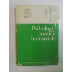 PSIHOLOGIA MUNCII INDUSTRIALE de CONSTANTIN BOTEZ , ELENA POPESCU ... , 1981