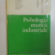PSIHOLOGIA MUNCII INDUSTRIALE de CONSTANTIN BOTEZ , ELENA POPESCU ... , 1981