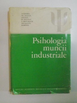 PSIHOLOGIA MUNCII INDUSTRIALE de CONSTANTIN BOTEZ , ELENA POPESCU ... , 1981 foto