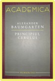 Principiul Cerului - Alexander Baumgarten, Humanitas 2008, Filosofie, 282 pagini, stare buna