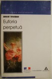 Euforia perpetua. Eseu despre datoria de a fi fericit &ndash; Pascal Bruckner - Carte Filosofie