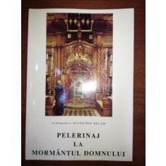 Pelerinaj la Mormantul Domnului- Ioanichie Balan