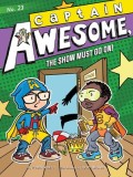 Captain Awesome, the Show Must Go On!, Volume 23