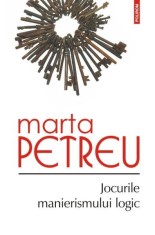 Jocurile manierismului logic - Paperback brosat - Marta Petreu - Polirom
