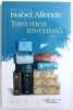 TARA MEA INVENTATA - MEMORII de ISABEL ALLENDE, 2017
