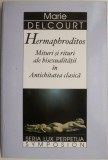 Hermaphroditos. Mituri si rituri ale bisexualitatii in Antichitatea clasica &ndash; Marie Delcourt