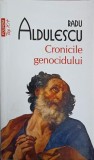 Cronicile Genocidului - Radu Aldulescu, Polirom, 2015, Roman, Beletristica, Limba Romana, 344 pagini