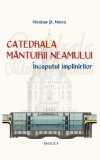 Catedrala M&acirc;ntuirii Neamului &Icirc;nceputul &icirc;mplinirilor vol. II