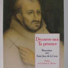 DECOUVRE - MOI TA PRESENCE , RENCONTRES AVEC SAINT JEAN DE LA CROIX par GUIDO STINISSEN , 1992