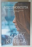 NECUNOSCUTA de MARY KUBICA , 2018