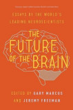 The Future of the Brain: Essays by the World&#039;s Leading Neuroscientists