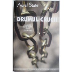 Drumul crucii. Amintiri de pe front si din gulaguri &ndash; Aurel State