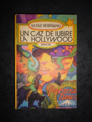 VASILE REBREANU - UN CAZ DE IUBIRE LA HOLLYWOOD (1978, Editie cartonata) foto