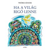 Ha a vil&aacute;g rig&oacute; lenne - We&ouml;res S&aacute;ndor