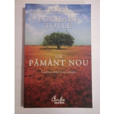 UN PAMANT NOU - TREZIREA CONSTIINTEI UMANE - ECKHART TOLLE