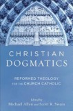 Christian Dogmatics: Reformed Theology for the Church Catholic