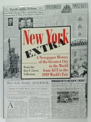 NEW YORK EXTRA , A NEWSPAPER HISTORY OF THE GREATEST CITY IN THE WORLD FROM 1671 TO THE 1939 WORLD &amp;#039;S FAIR from the ERIC C. CAREN COLLECTION , 2000 foto