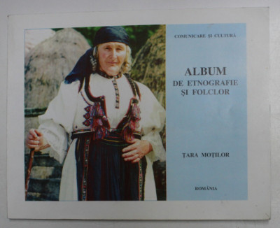 TARA MOTILOR - ALBUM DE ETNOGRAFIE SI FOLCLOR , VOLUMUL I , TEXT IN ROMANA , ENGLEZA , FRANCEZA , 1998 foto