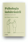 Volumul 17. Descopera Psihologia. Psihologia imbatranirii. Batranetea ca oportunitate