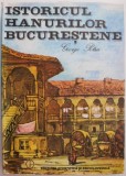 Istoricul Hanurilor Bucurestene - George Potra - Carte de Istorie