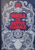 Cumpara ieftin Dantela Cu Motive Florale, Elisabeta Iosivoni, Editura Tehnica, Mecanica, Romana, 1980